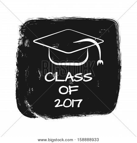 Vector with text Class of 2017. silhouette of academic cap. Torn grunge background. Print card sticker template for T-shirt. White black.