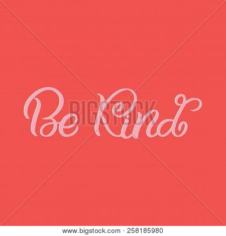 Hand Drawn Lettering Card. The Inscription: Be Kind. Perfect Design For Greeting Cards, Posters, T-s