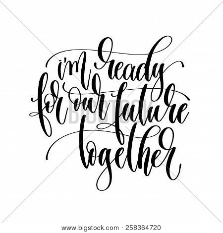 I'm Ready For Our Future Together - Hand Lettering Inscription T