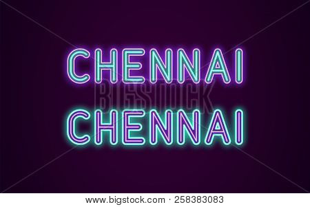 Neon Name Of Chennai City In India. Vector Illustration Of Chennai Inscription In Neon Style With Ba
