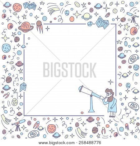Vector Design Of Astronomer And Astronomic Objects. Frame Composition With Empty Space For Text.