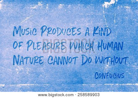 Music Produces A Kind Of Pleasure Which Human Nature Cannot Do Without - Ancient Chinese Philosopher