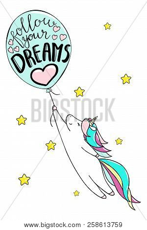 Cute Little Unicorn And Baloon. Follow Your Dreams Text. Vector Isolated Illustration.