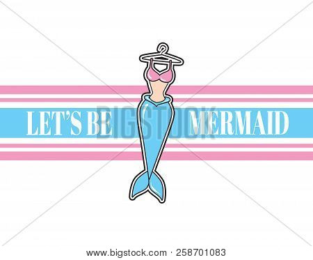 Let's Be Mermaid. Vector Poster With Hand Drawn Illustration Of Mermaid Costume On A Hanger With Str