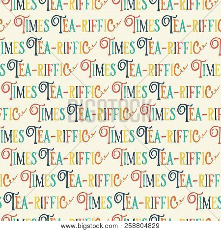 Tea-riffic Times Pun Lettering. Fun Tea Time Lettering. Seamless Vector Pattern Background. Hand Dra