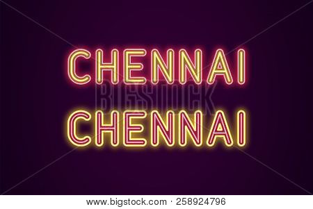 Neon Name Of Chennai City In India. Vector Illustration Of Chennai Inscription In Neon Style With Ba