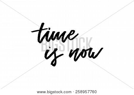 Slogan Time Is Now Phrase Graphic Vector Print Fashion Lettering Calligraphy