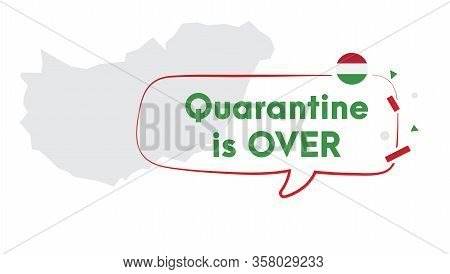 Quarantine Is Over Simple Banner With Hungary Map. Corona Virus Covid-19. Self Quarantine At Home. P