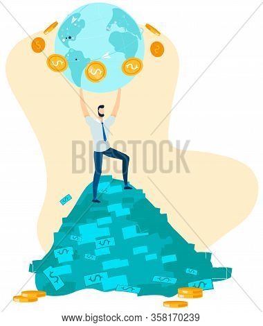 Cartoon Office Male Character, Businessman, Financier On Green Dollars Stack Holds In Hands Globe Wi