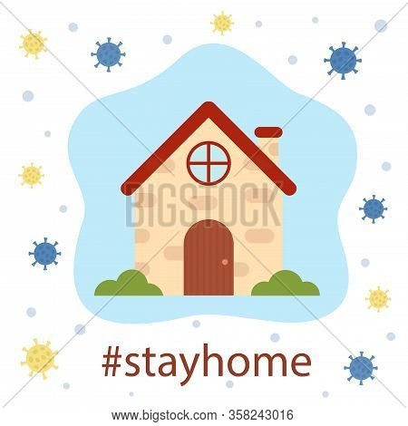 Stay At Home Social Campaign. Coronavirus Pretention. House And Virus In Flat Design.