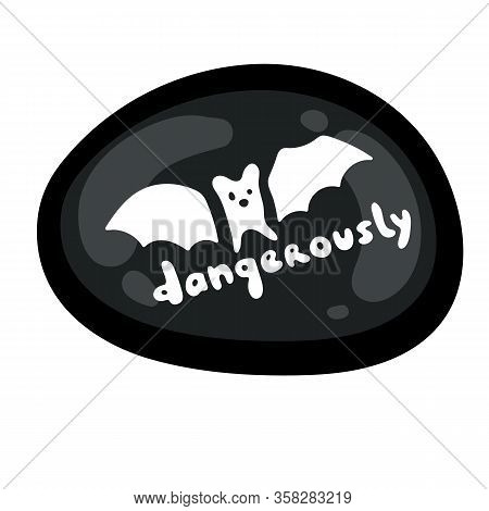 Black Vector Sticker Cartoon Bat And Phrase Dangerously Isolated On White. The Idea Of Interspecific