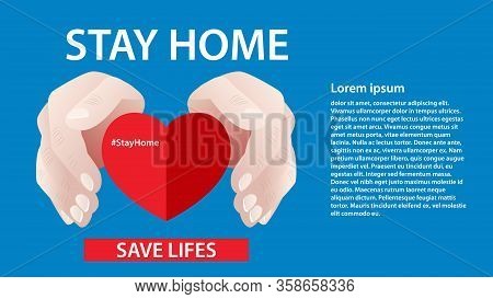 Hands People Protect Heart. Stay Home, Save Lives Protection Campaign Measure From Coronavirus Socia