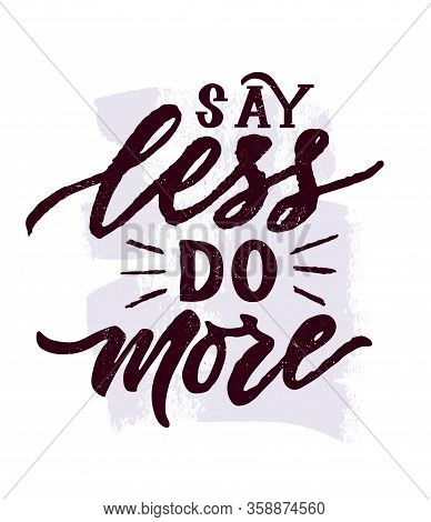 Hand Brush Calligraphy Texture Lettering Say Less Do More On Watercolor Spot. Motivational Phrase Fo