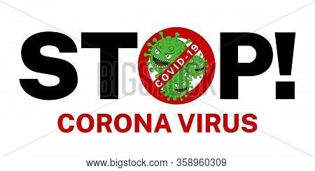 Stop Symbol Covid-19 And Corona Virus On White Background. And With A Crossed Out In A Red Sign. Iso