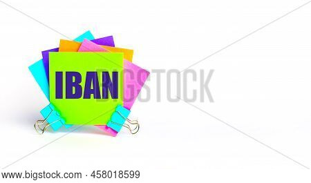 There Are Bright Multi-colored Stickers With The Text Iban International Bank Account Number. Copy S