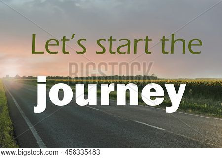 Inspirational Quote - Let's Start The Journey. Blurred View Of Empty Asphalt Roaf