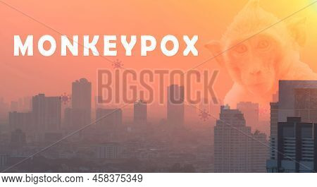 Monkeypox Outbreak Concept. Monkeypox Is Caused By Monkeypox Virus. Monkeypox Outbreaks In The City 