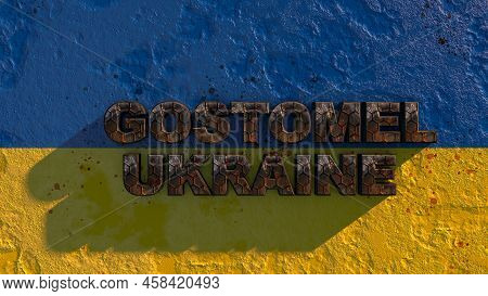 The Inscription In Rusty Letters Gostomel Ukraine On The Ukrainian Flag. Russian Aggression 3d Rener