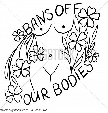 Bans Off Our Bodies Hand Drawn Illustration With Woman Body. Feminism Activism Concept, Reproductive