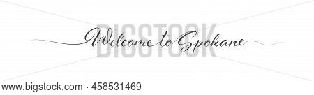 Welcome To Spokane. Stylized Calligraphic Greeting Inscription In One Line. Simple Style