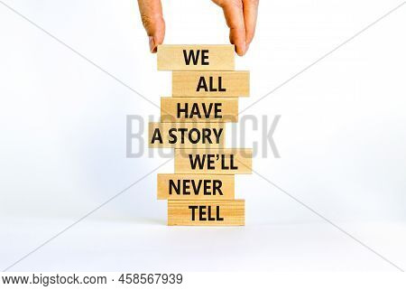 We All Have A Story We Will Never Tell Symbol. Blocks With Words We All Have A Story We Will Never T
