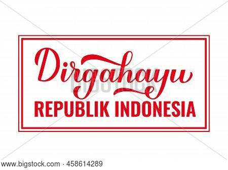 Dirgahayu Republik Indonesia. Long Live Indonesia Lettering In Indonesian. Indonesia Independence Da