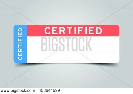 Blue And Orange Color Ticket With Word Certified And White Copy Psace On Gray Background