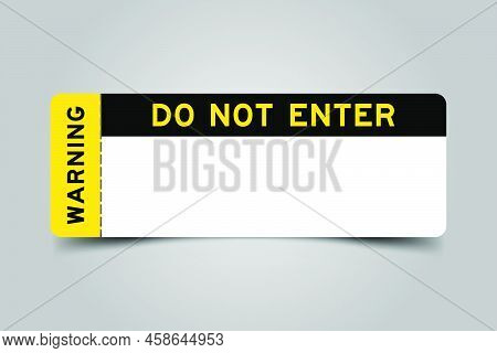 Yellow And Black Color Ticket With Word Warning And Do Not Enter And Have White Copy Psace On Gray B