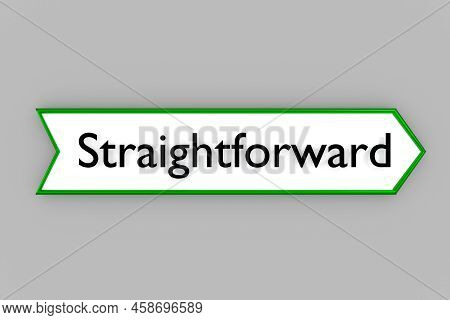 3d Illustration Of A Road Sign Which Carries The Word Straightforward, Reflecting The Strong Motivat