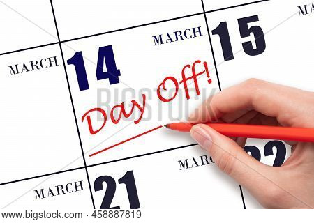 14th Day Of March. Hand Writing Text Day Off And Drawing A Line On Calendar Date 14 March. Vacation 