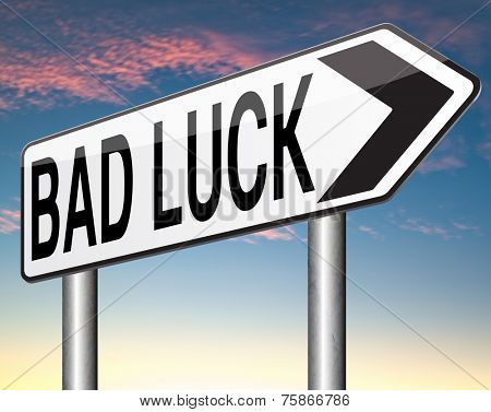 bad luck unlucky day or bad fortune, misfortune  