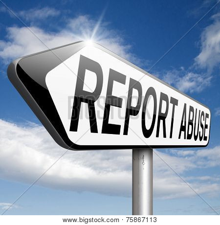 Report abuse road sign. Complaint for abusing child domestic violence internet or reporting corruption 