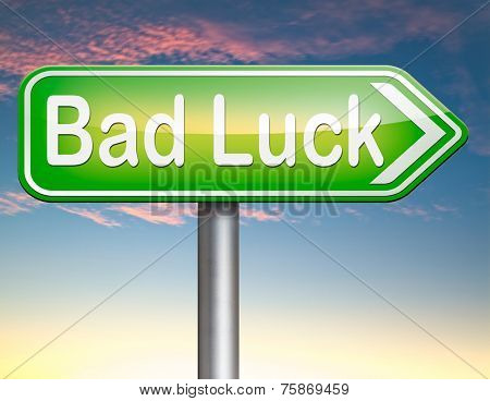 bad luck unlucky day or bad fortune, misfortune  