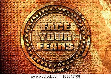 face your fears, 3D rendering, grunge metal stamp