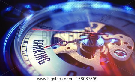Banking. on Pocket Watch Face with Close View of Watch Mechanism. Time Concept. Vintage Effect. Watch Face with Banking Phrase, Close Up View of Watch Mechanism. Business Concept. Film Effect. 3D.