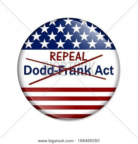 Repealing and replacing the Dodd-Frank Act American election button with words Dodd-Frank Act isolated over white 3D Illustration