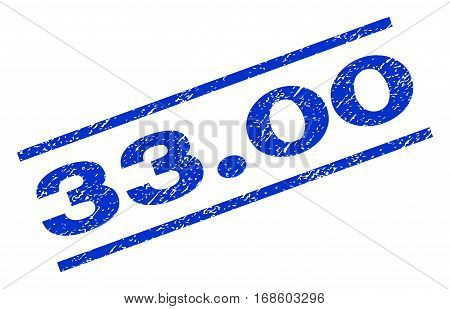 33.00 watermark stamp. Text tag between parallel lines with grunge design style. Rotated rubber seal stamp with dust texture. Vector blue ink imprint on a white background.