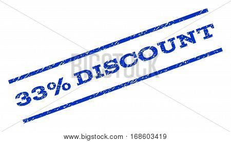 33 Percent Discount watermark stamp. Text tag between parallel lines with grunge design style. Rotated rubber seal stamp with dust texture. Vector blue ink imprint on a white background.