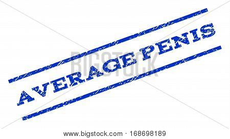 Average Penis watermark stamp. Text tag between parallel lines with grunge design style. Rotated rubber seal stamp with dirty texture. Vector blue ink imprint on a white background.
