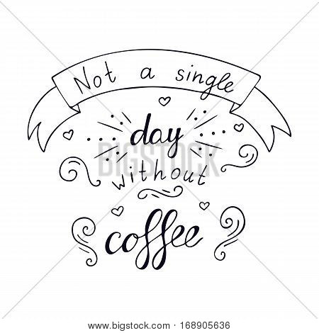 Not a sinle day without coffee. Creative lettering