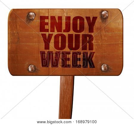 enjoy your week, 3D rendering, text on wooden sign