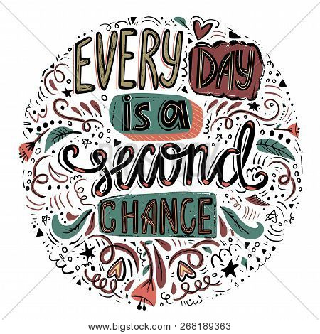Every Day Is A Second Chan E- Hand Drawn Inspirational Quote. Used For Cards And Banners. Vector Ill