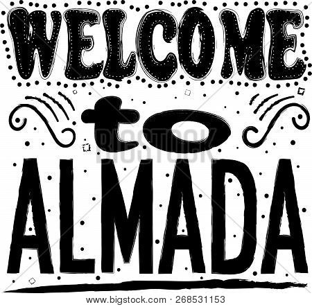 Welcome To Almada. Is A City And A Municipality In Portugal, Located On The Southern Margin Of The T