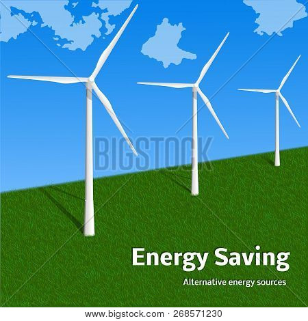 Energy Saving Wind Turbine Concept Background. Realistic Illustration Of Energy Saving Wind Turbine 