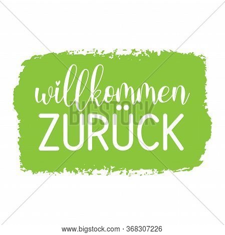 Hand Sketched Wilkommen Zurueck Quote In German. Translated Welcome Back. Lettering For Poster, Flye