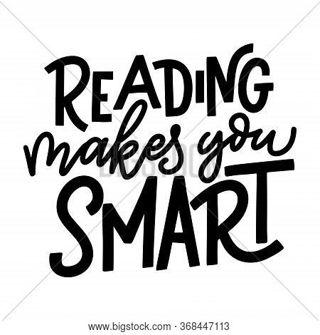 Reading Makes You Smart. Hand Drawn Lettering Quote For Poster Desogn Isolated On White Backgound. T