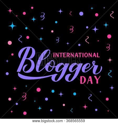 International Blogger Day Calligraphy Hand Lettering With Confetti Vector Banner. Social Media Holid
