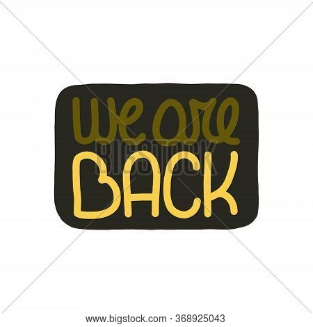 Vector Card With Hand Written Text We Are Back. Brush Calligraphy Banner. For Relaunch Cards, Invita