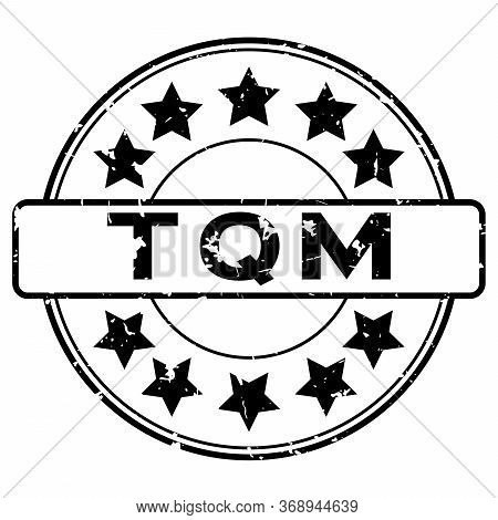 Grunge Black Tqm (abbreviation Of Total Quality Management) Word With Star Icon Round Rubber Seal St