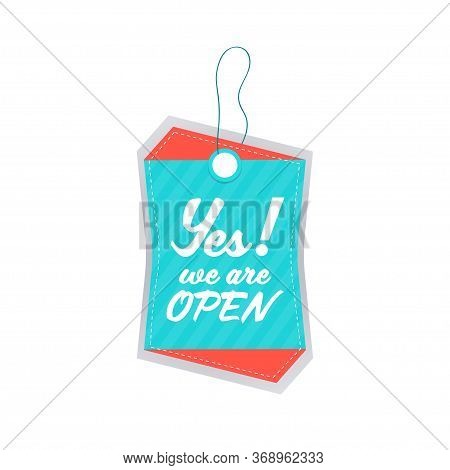 Yes We Are Open Grand Opening Invitation Tag Coronavirus Quarantine Is Over Advertising Campaign Con